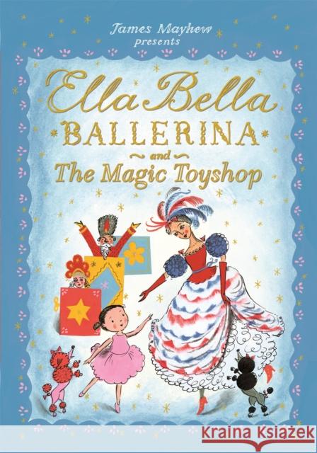 Ella Bella Ballerina and the Magic Toyshop Mayhew, James 9781408336861 Hachette Children's Group - książka