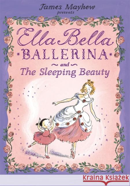 Ella Bella Ballerina and the Sleeping Beauty James Mayhew 9781846162992 Hachette Children's Group - książka