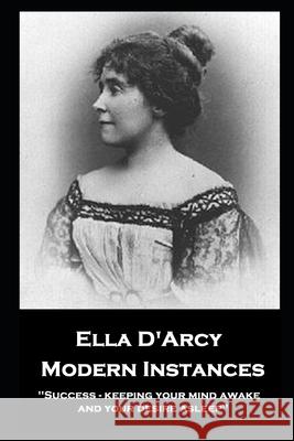 Ella D'Arcy - Modern Instances: ''Success - keeping your mind awake and your desire asleep'' Ella D'Arcy 9781839675225 Miniature Masterpieces - książka