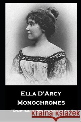 Ella D'Arcy - Monochromes: ''Every man, of course, likes praise'' Ella D'Arcy 9781839675232 Miniature Masterpieces - książka