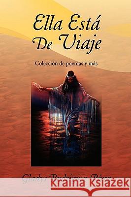 Ella Está De Viaje: Colección de poemas y más Rodriguez-Pérez, Gladys 9781436389983 Xlibris Corporation - książka