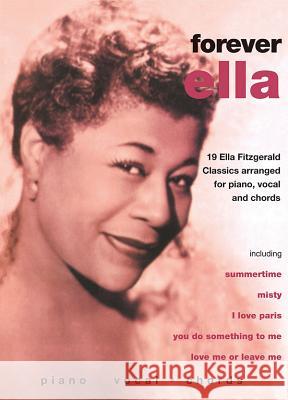 Ella Fitzgerald -- Forever Ella: 19 Ella Fitzgerald Classics (Piano/Vocal/Chords) Fitzgerald, Ella 9780571523900 FABER MUSIC - książka