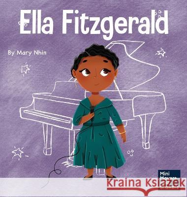 Ella Fitzgerald: A Kid's Book About Not Giving Up On Your Passion Mary Nhin   9781637316900 Grow Grit Press LLC - książka