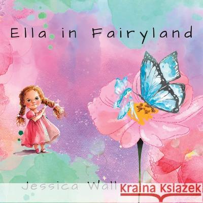 Ella in Fairyland Jessica Wall   9798390695272 Independently Published - książka