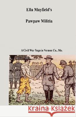 Ella Mayfield's Pawpaw Militia: A Civil War Adventure In Vernon Co., Missouri Risner, Fay 9781438235462 Createspace - książka