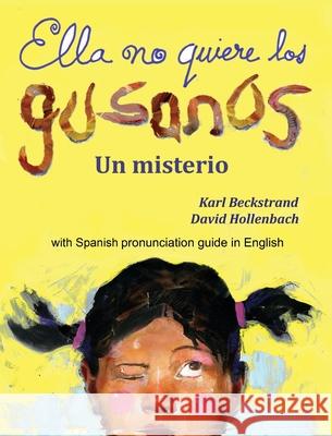 Ella no quiere los gusanos: Un misterio (with pronunciation guide in English) Karl Beckstrand, David Hollenbach 9781732069640 Premio Publishing & Gozo Books - książka