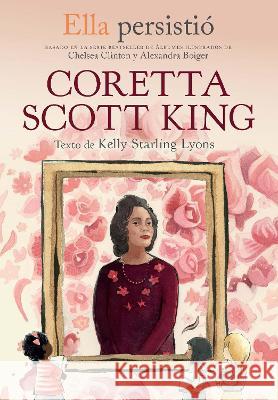 Ella Persistió Coretta Scott King / She Persisted: Coretta Scott King Lyons, Kelly Starling 9781644736388 Vintage Espanol - książka