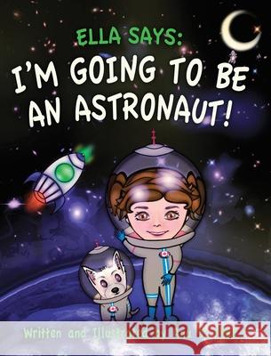 Ella Says: I'm Going to be an Astronaut! Anu D. Misa 9781999005849 Anna Di Misa - książka