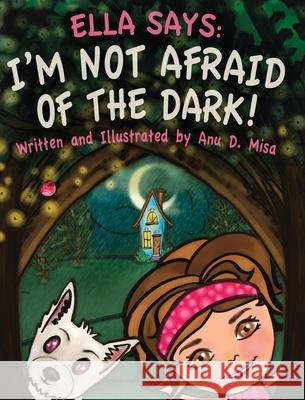 Ella Says: I'm Not Afraid of the Dark! Anu D. Misa 9781999005856 Anna Di Misa - książka