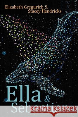 Ella & Sebastian Elizabeth Gregurich Stacey Hendricks 9781449061555 Authorhouse - książka