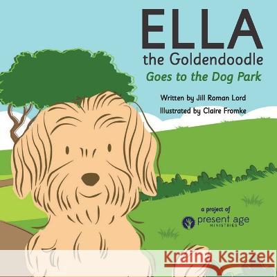 Ella the Goldendoodle Goes to the Dog Park Jill Lord   9781952840333 United House Publishing - książka