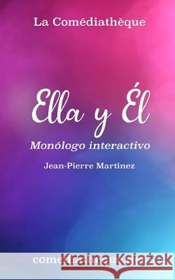 Ella y Él: Monólogo interactivo Martinez, Jean-Pierre 9781973370338 Independently Published - książka