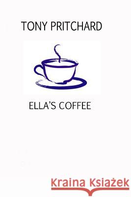 Ella's Coffee MR Tony Pritchard Tony Pritchard 9781484947265 Createspace - książka