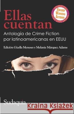 Ellas cuentan: Antología de Crime Fiction por latinoamericanas en EEUU Marquez Adams, Melanie 9781944407476 Sudaquia Editores - książka