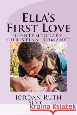 Ella's First Love: Contemporary Christian Romance Jordan Ruth Scott 9781511740159 Createspace Independent Publishing Platform - książka