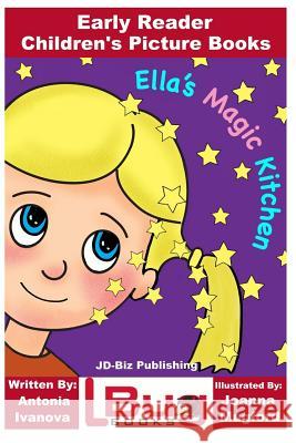 Ella's Magic Kitchen - Early Reader - Children's Picture Books John Davidson Antonia Ivanova Joanna Mugford 9781719068468 Createspace Independent Publishing Platform - książka