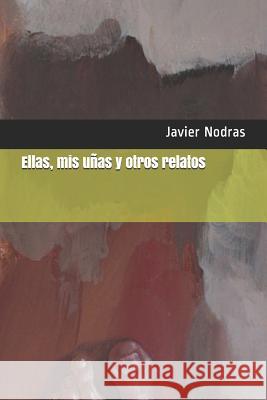 Ellas, mis uñas y otros relatos Nodras, Javier 9781973368922 Independently Published - książka