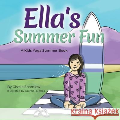 Ella's Summer Fun: A Kids Yoga Summer Book Giselle Shardlow Sam Ledoyen 9781500681838 Createspace - książka