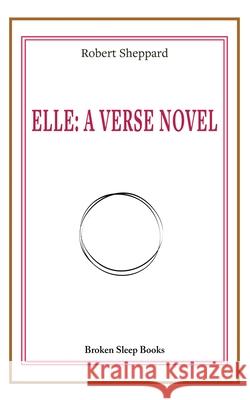 Elle: A Verse Novel Robert Sheppard 9781917617475 Broken Sleep Books - książka
