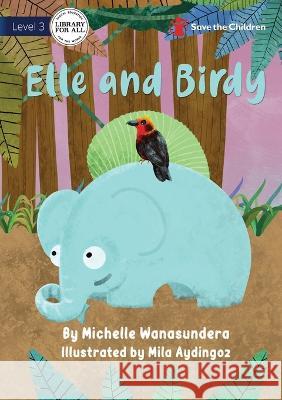 Elle and Birdy Michelle Wanasundera Mila Aydingoz 9781922910011 Library for All - książka