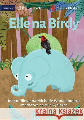 Elle and Birdy - Elle na Birdy Michelle Wanasundera Mila Aydingoz 9781922951274 Library for All - książka