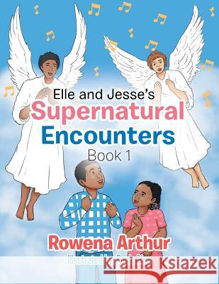 Elle and Jesse's Supernatural Encounters: Book 1 Rowena Arthur 9781514494011 Xlibris - książka