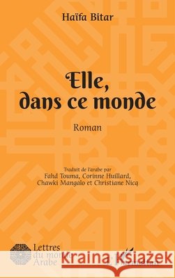 Elle, dans ce monde Dar Al Saqi, C/O Yasmina Jraissati, Huillard, Corinne, Mangalo Chawqi 9782343202303 Editions L'Harmattan - książka
