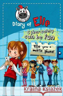 Elle gets a mobile phone: Cyber safety can be fun [Internet safety for kids] Diem, Fanny 9781925300000 Bright Zebra - książka