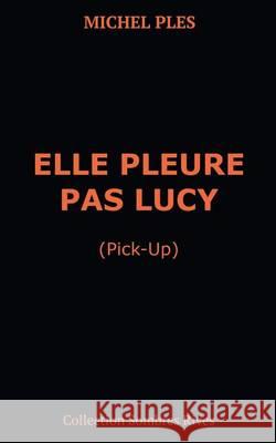 Elle pleure pas Lucy: Pick-up Michel Plès 9782322131686 Books on Demand - książka