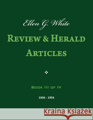 Ellen G. White Review & Herald Articles, Book III of IV Ellen G. White 9781492956709 Createspace - książka