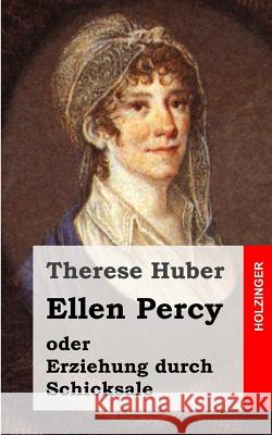Ellen Percy: oder Erziehung durch Schicksale Huber, Therese 9781482580419 Createspace - książka