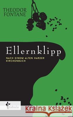 Ellernklipp: Nach einem Harzer Kirchenbuch Fontane, Theodor 9783958550377 Fabula Verlag Hamburg - książka