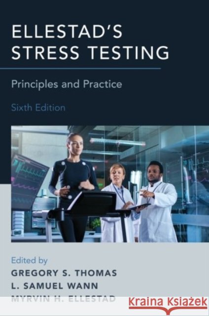 Ellestad's Stress Testing: Principles and Practice Myrvin H. Ellestad Gregory S. Thomas L. Samuel Wann 9780190225483 Oxford University Press, USA - książka