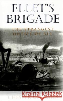 Ellet's Brigade: The Strangest Outfit of All Chester G. Hearn 9780807131862 Louisiana State University Press - książka