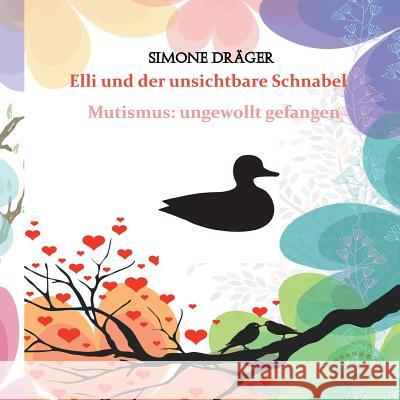 Elli und der unsichtbare Schnabel: Mutismus: ungewollt gefangen Dräger, Simone 9783752859140 Books on Demand - książka