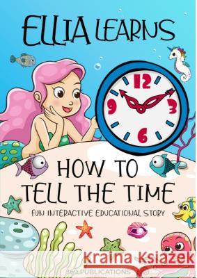 Ellia Learns How to Tell the Time: Fun Interactive Educational Story 369 Publications   9781739118150 Square Reads - książka