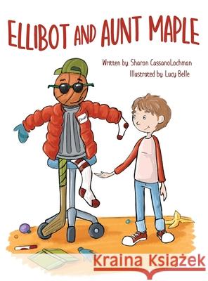 Ellibot and Aunt Maple Sharon Cassanolochman Lucy Belle 9781734288131 Ontario Shore Publishing LLC - książka