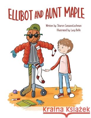 Ellibot and Aunt Maple Lucy Belle Sharon Cassanolochman 9781734288148 Ontario Shore Publishing, LLC - książka