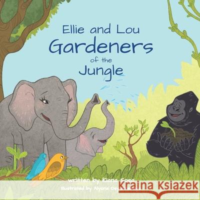 Ellie and Lou: Gardeners of the Jungle Kiana Sosa 9781777214623 978-1-7772146-2-3 - książka