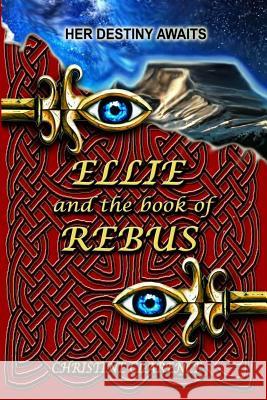 Ellie and the Book of Rebus: Her Destiny Awaits Christine Clarence 9780620785617 Sa Library - książka