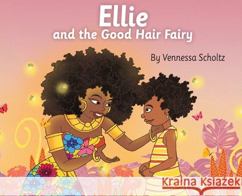 Ellie and the Good Hair Fairy Vennessa Scholtz Alaba Onajin 9781943201655 Am Ink Publishing - książka