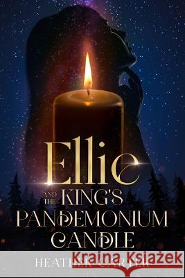 Ellie and the King's Pandemonium Candle Heather Carter   9780578278605 Heather Carter - książka