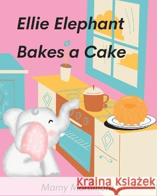 Ellie Elephant Bakes a Cake Marny Mortimore   9798363896101 Independently Published - książka