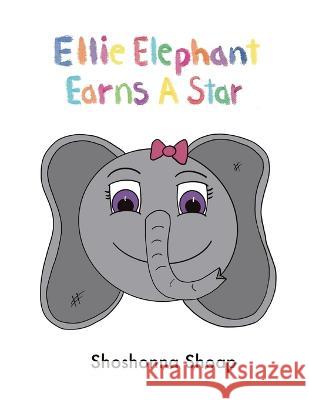 Ellie Elephant Earns A Star Shoshonna Shoap 9781088055724 Shoshonna Shoap - książka