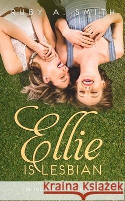 Ellie Is Lesbian: The Inconvenient Romance (Clean Novel) Ruby A. Smith 9781097603664 Independently Published - książka
