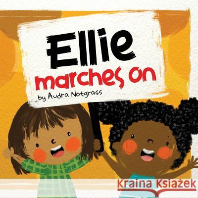 Ellie Marches On Audra Notgrass, Yip Jar Design 9781949522440 Storybook Genius, LLC - książka