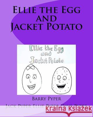 Ellie the Egg and Jacket Potato Barry Pyper Jack Pyper Ellie Pyper 9781717213341 Createspace Independent Publishing Platform - książka