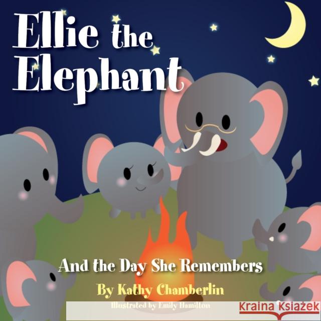 Ellie the Elephant and the Day She Remembers Kathy Chamberlin Emily Hamilton 9781942557609 Clovercroft Publishing - książka