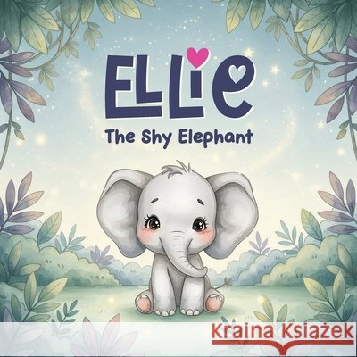 Ellie: The Shy Elephant Samnani, Soniya 9798295560422 Soniya Samnani - książka