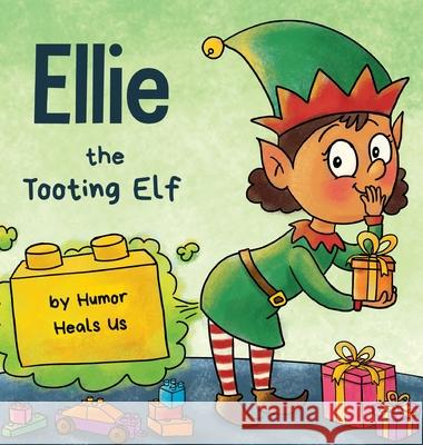 Ellie the Tooting Elf: A Story About an Elf Who Toots (Farts) Humor Heals Us 9781953399014 Humor Heals Us - książka